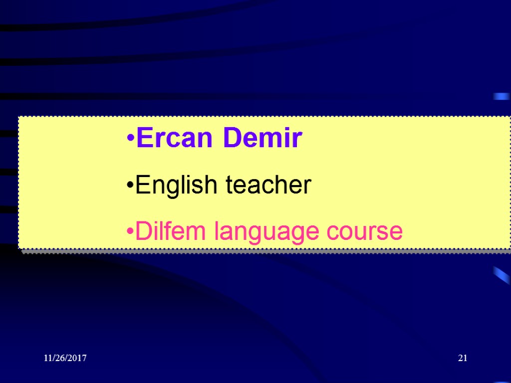 11/26/2017 21 Ercan Demir English teacher Dilfem language course
